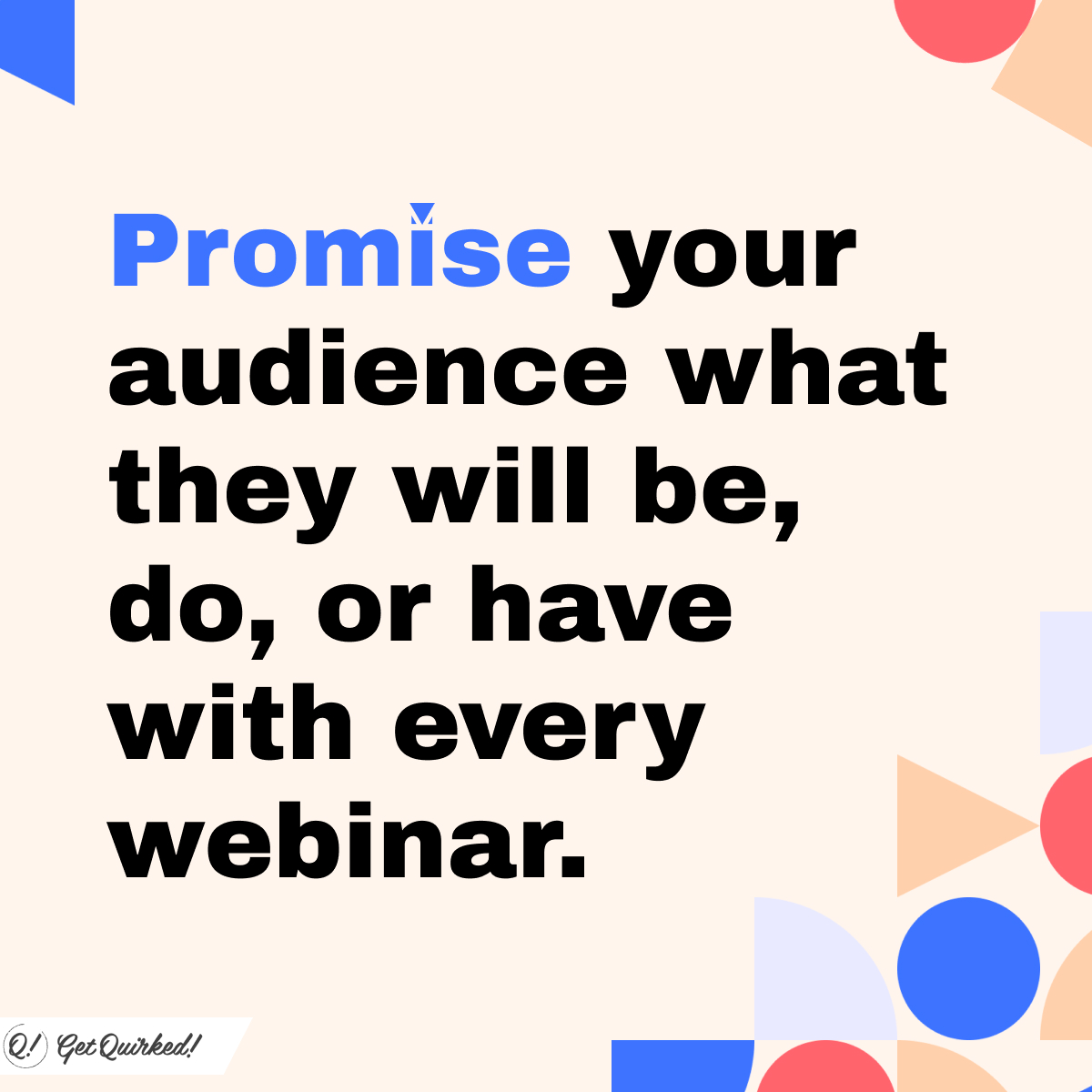 Promise your audience what they will be, do, or have with all B2B webinars.