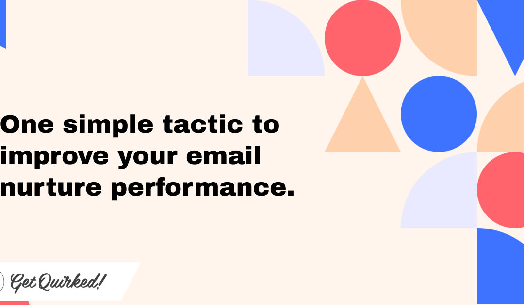 Revolutionize Your B2B Email Nurture Programs with This One Simple Tactic